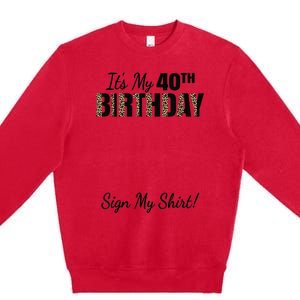 It's My 40th Birthday Party 40 Years Old Wo Sign My Premium Crewneck Sweatshirt