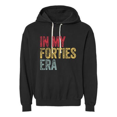 In My 40S Era 40th Birthday Forties 40 Years Old Funny Garment-Dyed Fleece Hoodie