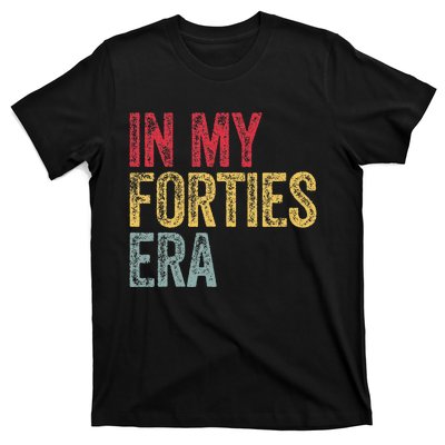 In My 40S Era 40th Birthday Forties 40 Years Old Funny T-Shirt