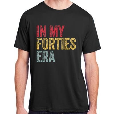 In My 40S Era 40th Birthday Forties 40 Years Old Funny Adult ChromaSoft Performance T-Shirt