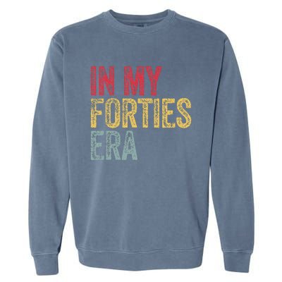 In My 40S Era 40th Birthday Forties 40 Years Old Funny Garment-Dyed Sweatshirt