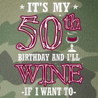 It's My 50th Birthday and I'll Wine If I Want To Legacy Tie Dye Trucker Hat
