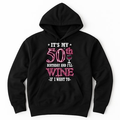 It's My 50th Birthday and I'll Wine If I Want To Hoodie