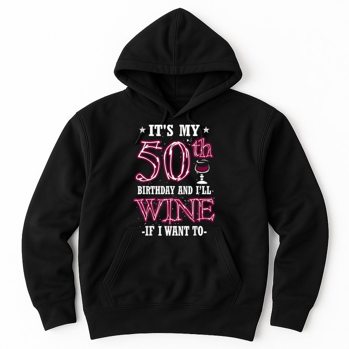 It's My 50th Birthday and I'll Wine If I Want To Hoodie