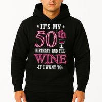 It's My 50th Birthday and I'll Wine If I Want To Hoodie