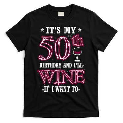 It's My 50th Birthday and I'll Wine If I Want To T-Shirt