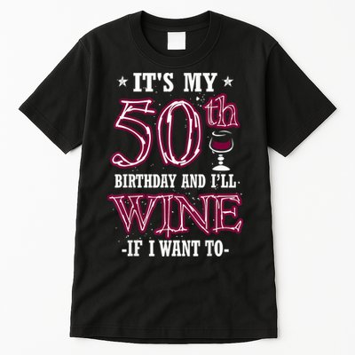It's My 50th Birthday and I'll Wine If I Want To Tall T-Shirt
