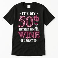 It's My 50th Birthday and I'll Wine If I Want To Tall T-Shirt