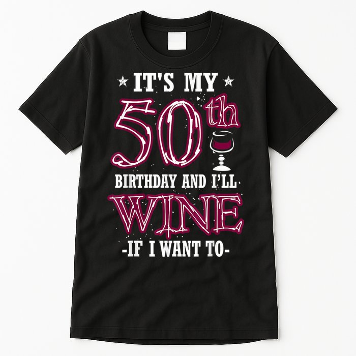It's My 50th Birthday and I'll Wine If I Want To Tall T-Shirt