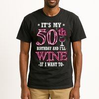 It's My 50th Birthday and I'll Wine If I Want To Tall T-Shirt
