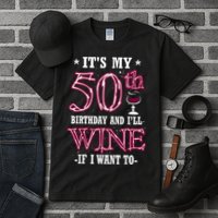 It's My 50th Birthday and I'll Wine If I Want To Tall T-Shirt