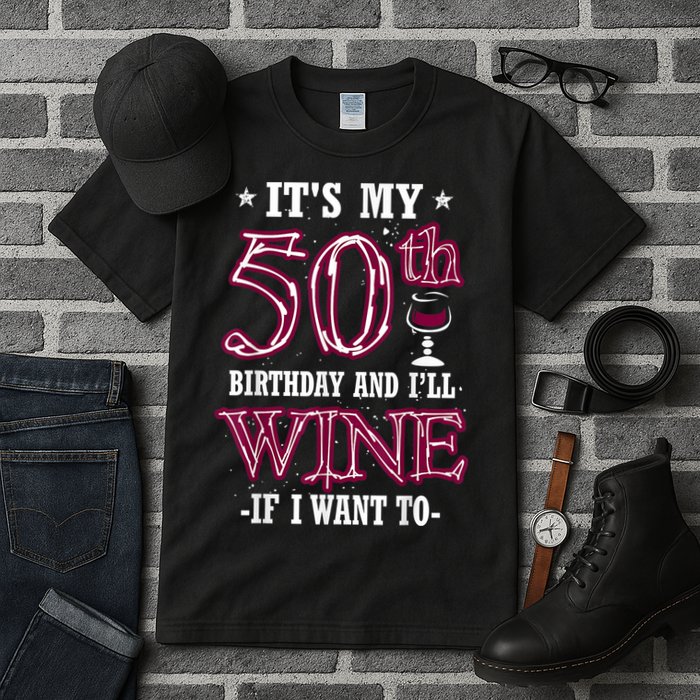 It's My 50th Birthday and I'll Wine If I Want To Tall T-Shirt