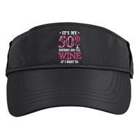 It's My 50th Birthday and I'll Wine If I Want To Adult Drive Performance Visor