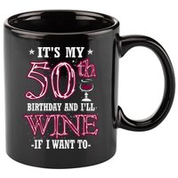 It's My 50th Birthday and I'll Wine If I Want To 11oz C Handle Ceramic Mug