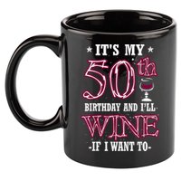 It's My 50th Birthday and I'll Wine If I Want To 11oz C Handle Ceramic Mug