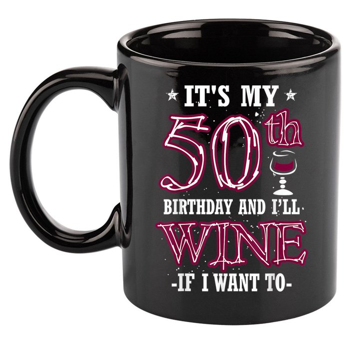 It's My 50th Birthday and I'll Wine If I Want To 11oz C Handle Ceramic Mug