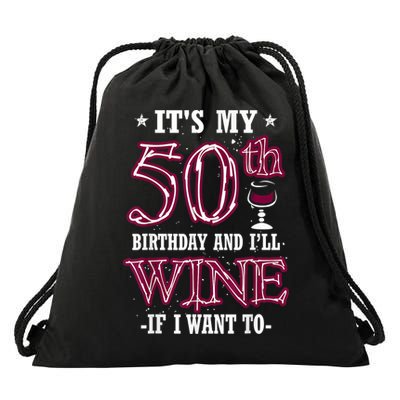 It's My 50th Birthday and I'll Wine If I Want To Drawstring Bag