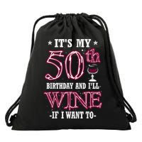 It's My 50th Birthday and I'll Wine If I Want To Drawstring Bag