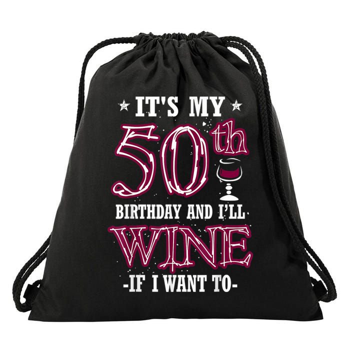 It's My 50th Birthday and I'll Wine If I Want To Drawstring Bag