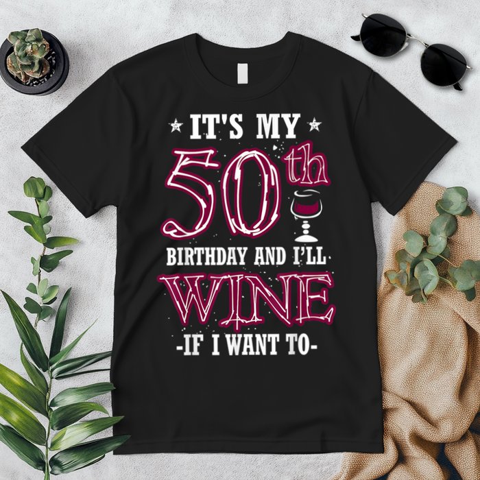 It's My 50th Birthday and I'll Wine If I Want To Premium T-Shirt