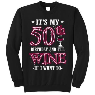 It's My 50th Birthday and I'll Wine If I Want To Tall Sweatshirt