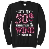 It's My 50th Birthday and I'll Wine If I Want To Tall Sweatshirt