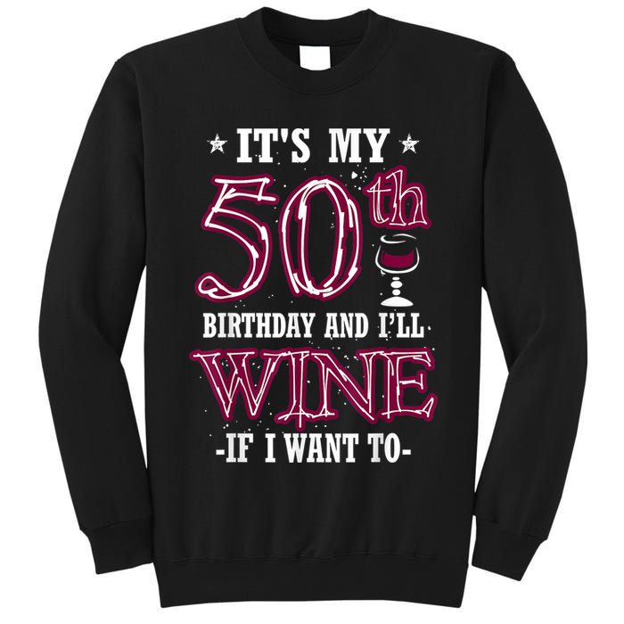It's My 50th Birthday and I'll Wine If I Want To Tall Sweatshirt