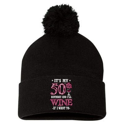 It's My 50th Birthday and I'll Wine If I Want To Pom Pom 12in Knit Beanie