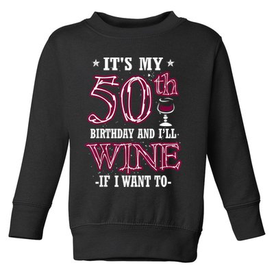 It's My 50th Birthday and I'll Wine If I Want To Toddler Sweatshirt