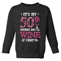 It's My 50th Birthday and I'll Wine If I Want To Toddler Sweatshirt
