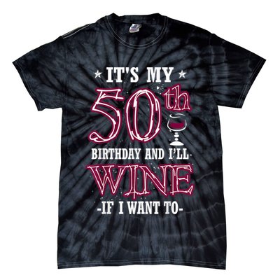 It's My 50th Birthday and I'll Wine If I Want To Tie-Dye T-Shirt