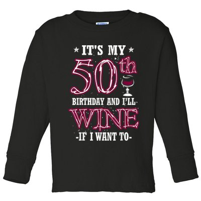 It's My 50th Birthday and I'll Wine If I Want To Toddler Long Sleeve Shirt