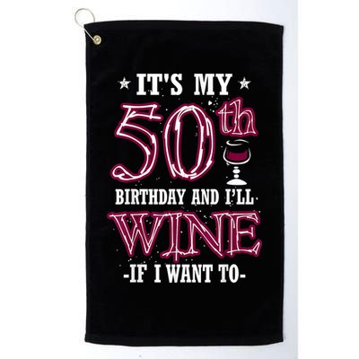 It's My 50th Birthday and I'll Wine If I Want To Golf Towel