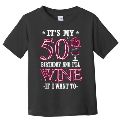 It's My 50th Birthday and I'll Wine If I Want To Toddler T-Shirt