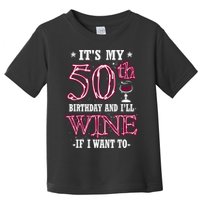 It's My 50th Birthday and I'll Wine If I Want To Toddler T-Shirt