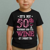 It's My 50th Birthday and I'll Wine If I Want To Toddler T-Shirt