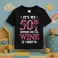 It's My 50th Birthday and I'll Wine If I Want To Toddler T-Shirt