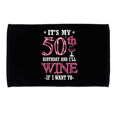 It's My 50th Birthday and I'll Wine If I Want To Microfiber Hand Towel