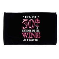 It's My 50th Birthday and I'll Wine If I Want To Microfiber Hand Towel