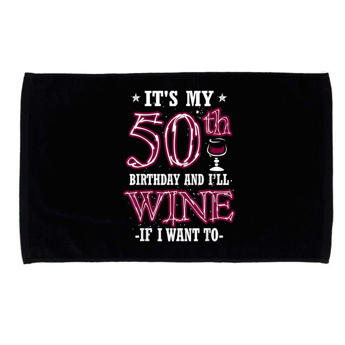 It's My 50th Birthday and I'll Wine If I Want To Microfiber Hand Towel