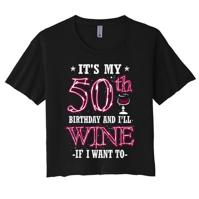 It's My 50th Birthday and I'll Wine If I Want To Crop Top