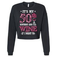 It's My 50th Birthday and I'll Wine If I Want To Cropped Pullover Crew
