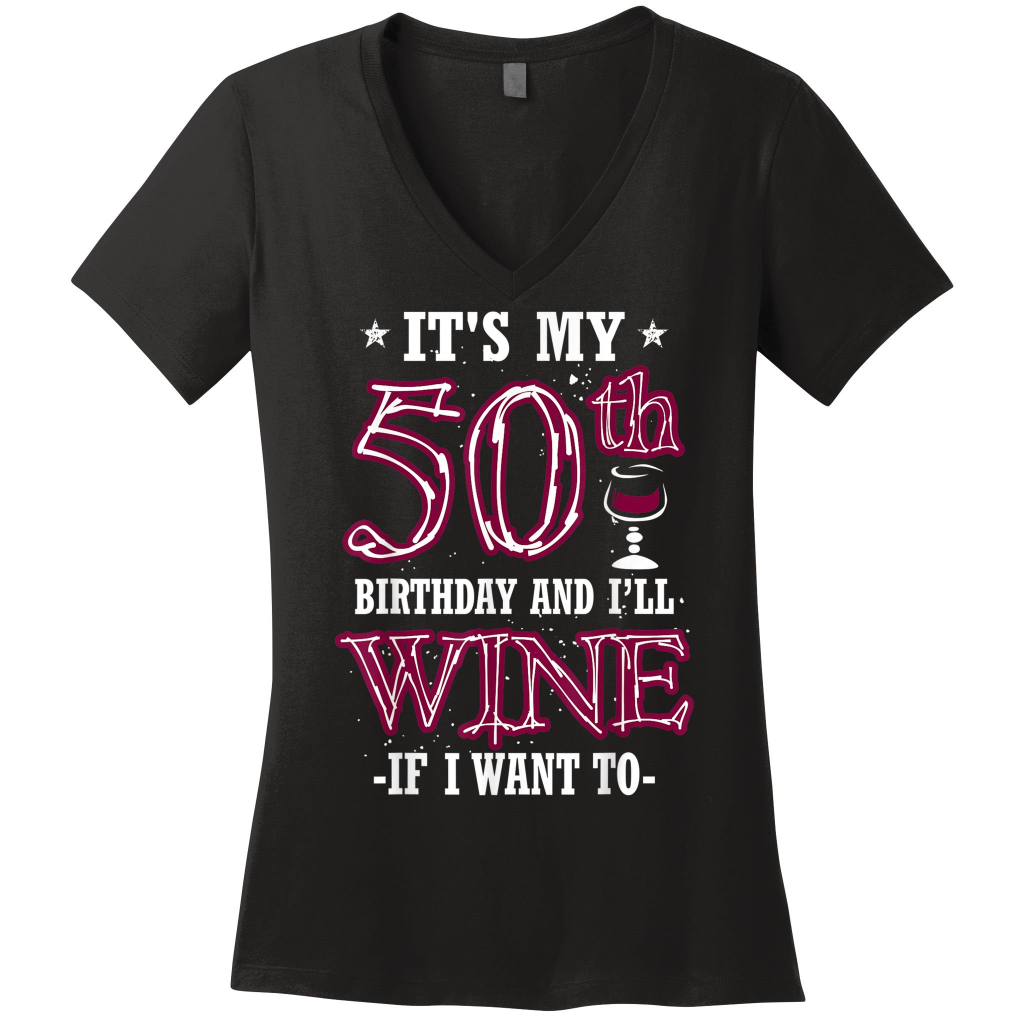 It's My 50th Birthday and I'll Wine If I Want To Women's V-Neck T-Shirt