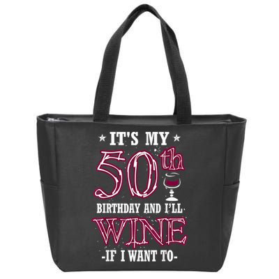 It's My 50th Birthday and I'll Wine If I Want To Zip Tote Bag