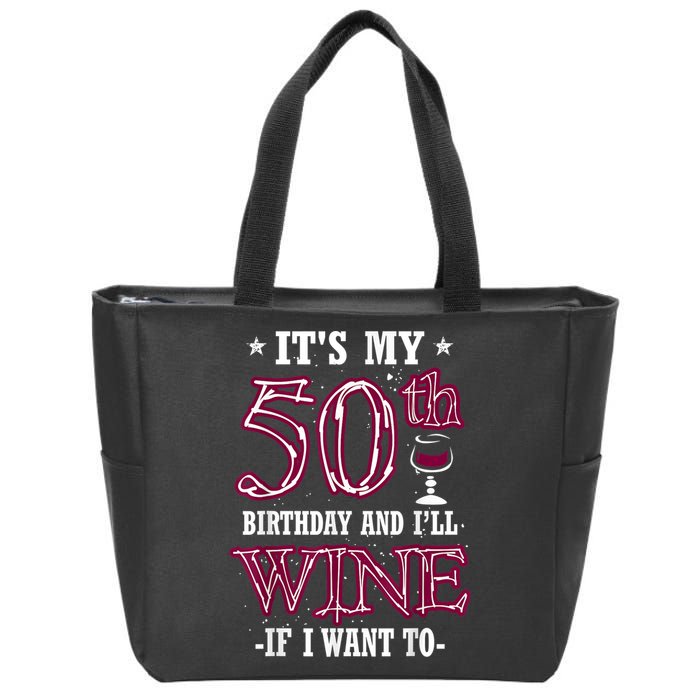 It's My 50th Birthday and I'll Wine If I Want To Zip Tote Bag