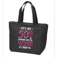 It's My 50th Birthday and I'll Wine If I Want To Zip Tote Bag