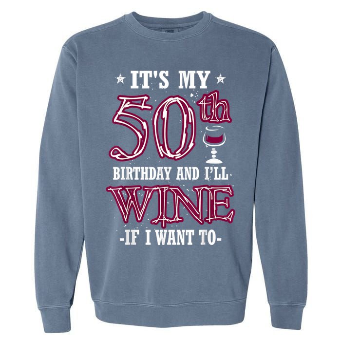 It's My 50th Birthday and I'll Wine If I Want To Garment-Dyed Sweatshirt