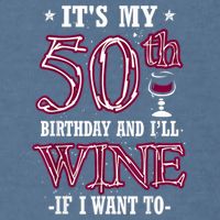 It's My 50th Birthday and I'll Wine If I Want To Garment-Dyed Sweatshirt