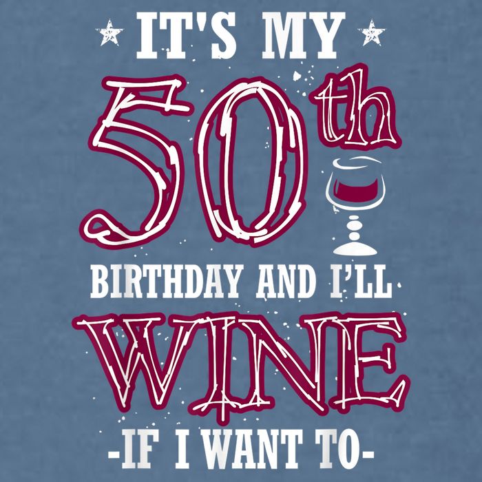 It's My 50th Birthday and I'll Wine If I Want To Garment-Dyed Sweatshirt
