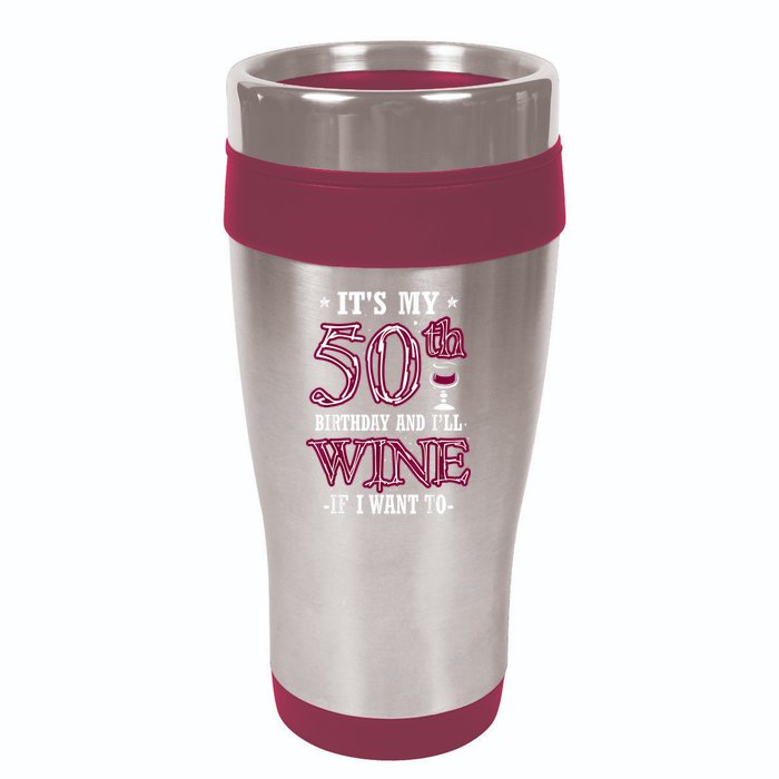 It's My 50th Birthday and I'll Wine If I Want To 16oz Travel Tumbler